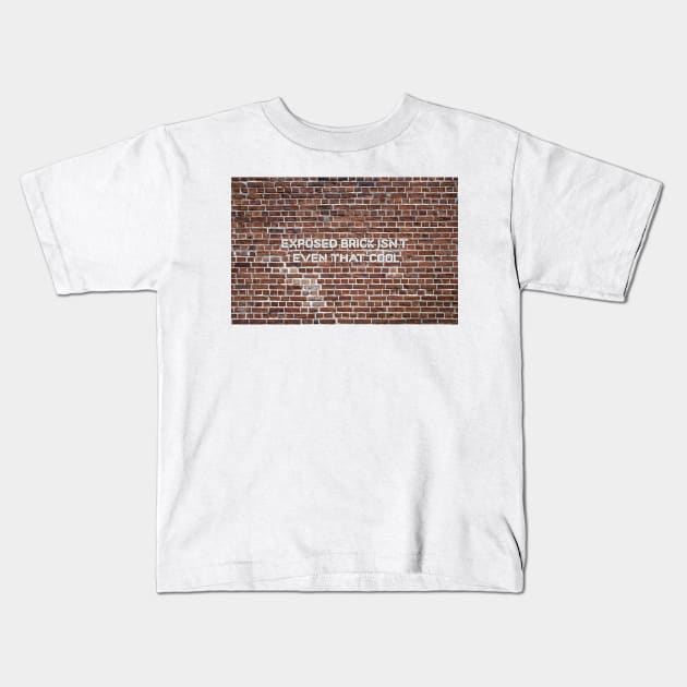 Exposed Brick isn't even that cool Kids T-Shirt by tziggles